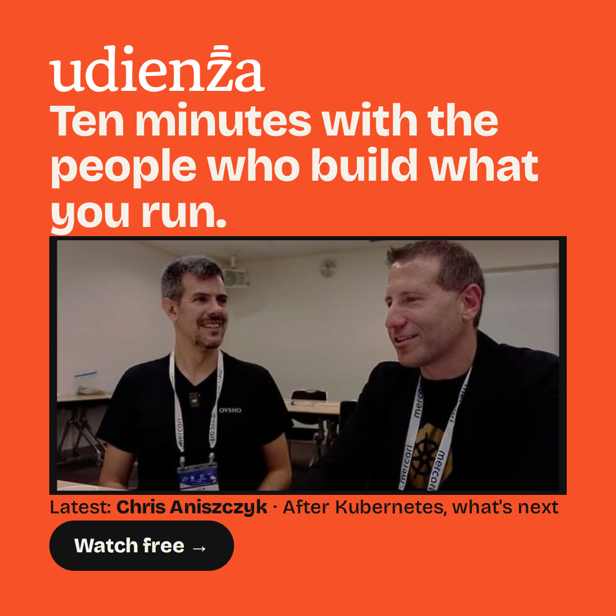Udienza: ten minutes with the people who build what you run. Watch free.