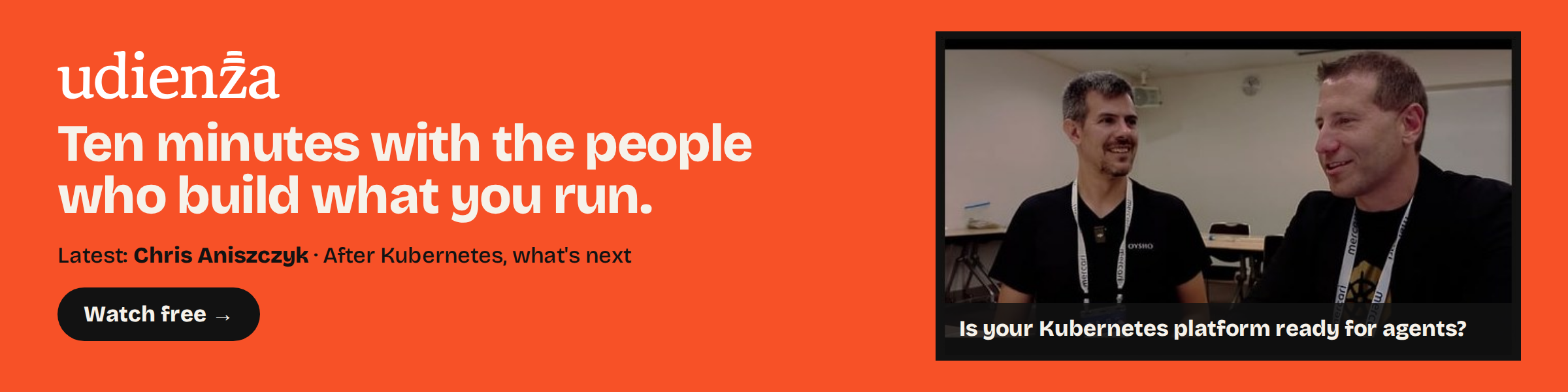 Udienza: ten minutes with the people who build what you run. Watch free.